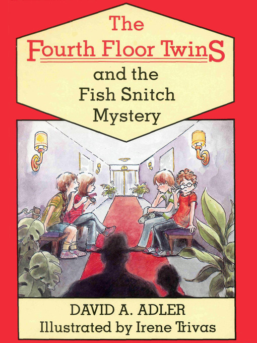 Title details for The Fourth Floor Twins and the Fish Snitch Mystery by David A. Adler - Available